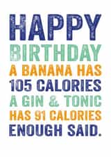 Funny Birthday Card - Gin and Tonic - Diet - A Banana Has 105 Calories and a Gin & Tonic Has 91 created by Do You Punctuate?