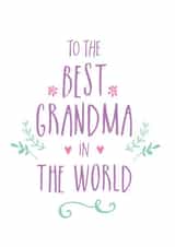 Floral - To The Best Grandma In The World - Classic - Hearts - Love - Pretty - Grandma - Leafs - Foliage - Birthday Card created by Ivorymint cards