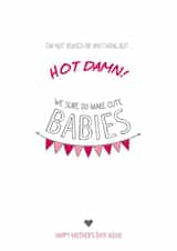 Funny Mothers Day Card - Mum - We Sure Do Make Cute Babies created by Prairie Chick Prints