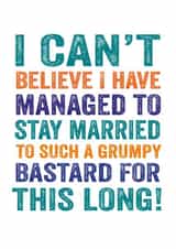 Rude Typography Anniversary Card - Grumpy Bastard - I Can't Believe I Have Managed To Stay Married To Such A Grumpy Bastard created by Do You Punctuate?