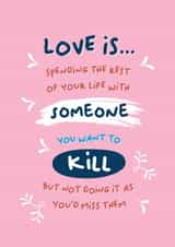 Funny Typography Anniversary Card / Valentines Day Card - Love Is Spending The Rest Of Your Life With Someone You Want To Kill created by PaperJam Print Co.