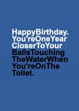 Saggy Balls Birthday Card - Funny - Youre One Year Closer To Your Balls Touching The Water created by Redrakoon