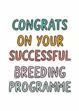 Funny New Baby/Pregnancy Card - Congrats On Your Successful Breeding Programme created by Veronica Dearly