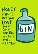 Funny Valentines Day Card - Gin - Money Can't Buy You Love But It Can Buy You Gin And That's Much Better created by Lucy Maggie Designs