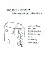 Funny Grown Up New Home Card - House - Slide - Isn't It Time To Start Thinking About That Slide You Always Wanted? created by Redback Cards