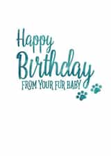Cute Birthday Card - Pets - Happy Birthday From Your Fur Baby created by Ruby Wren Designs