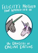 Funny Online Dating Valentines Day Card / Anniversary Card - Unicorn - Felicity's Mother Had Warned Her Of The Dangers Of Online Dating created by Lucy Maggie Designs