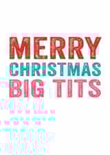 For Her - Cheeky - Rude - Tits - Boobs - Big Boobs - Big Tits - Bangers - Merry Christmas Big Tits - Christmas Card created by Do You Punctuate?