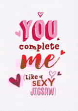 Funny Valentines Day Card - Jigsaw - You Complete Me Like A Sexy Jigsaw created by Unknown Ink