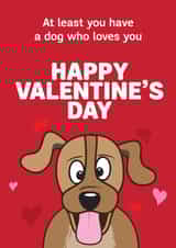Funny Valentines Day Card - From The Dog - At Least You Have A Dog Who Loves You created by HC Illustrations