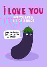 Rude Valentines Day Card - Aubergine - I Love You But You're A Bit Of A Knob created by Lucy Maggie Designs