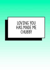 Funny Valentines Day Card - Loving You Has Made Me Chubby created by Bettie Confetti
