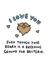 Cute Valentines Day Card - Beard - I Love You Even Though Your Beard Is A Breeding Ground For Bacteria created by Veronica Dearly
