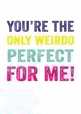 Cute Typography Anniversary Card / Valentines Day Card - You're The Only Weirdo Perfect For Me! created by Do You Punctuate?