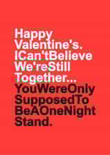Funny Valentines Day Card - I Can't Believe We're Still Together - You Were Only Supposed To Be A One Night Stand created by Redrakoon