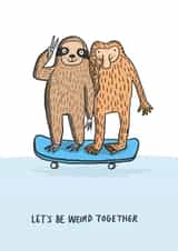 Let's be weird together quirky love and friendship card - sloth and monkey love created by Sarah Ray