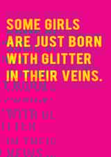 Cute Birthday Card - Some Girls Are Just Born With Glitter In Their Veins created by Redback Cards