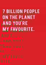 Cute Typography Anniversary Card / Valentines Day Card - 7 Billion People On The Planet And You're My Favourite created by Redback Cards