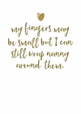 Cute Mothers Day Card - Nanny - My Fingers May Be Small But I Can Still Wrap Nanny Around Them created by Mrs Best Paper Co.