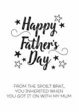 Funny Typography Fathers Day Card - Step Dad - From The Spoilt Brat You Inherited When You Got It On With My Mum created by Silly Prints