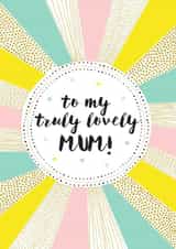 Cute Birthday Card - Mum - Sunshine - To My Truly Lovely Mum created by Jessica Hogarth
