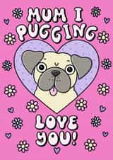 Cute Mothers Day Card For Your Lovely Mum - I Love You Pug Design created by Katie Ruby Illustration