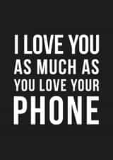 Funny Typography Anniversary Card / Valentines Day Card - I Love You As Much As You Love Your Phone created by Doodlelove