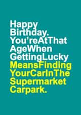 Funny Birthday Card - Joke - Getting Lucky Means Finding Your Car In The Supermarket Carpark created by Redrakoon