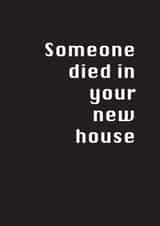 Funny Typography New Home Card - Someone Died In Your New House created by Potty Mouth