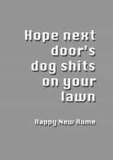Rude Typography New Home Card - Dog Shit - Hope Next Doors Dog Shits On Your Lawn created by Potty Mouth