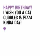 Funny Cat Birthday Card For Friend - Cat Cuddles And Pizza Kinda Day created by Purple Tree Designs