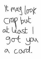 Cheeky Typography Valentines Day Card / Anniversary Card - It May Look Crap But At Least I Got You A Card created by Peabody Studio