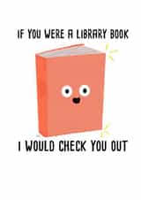 Cute Geeky Book Pun Valentines Day Card / Anniversary Card - If You Were A Library Book I Would Check You Out created by Leeann Walker