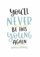 Birthday Card – You’ll Never Be This Young Again created by Abbie Imagine