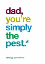 Funny Birthday Card -  Autocorrect - Dad You're Simply The Pest created by Wordplay Design
