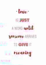 Heartfelt Typography Anniversary Card / Valentines Day Card / Wedding Card - Love Is Just A Word Until Someone Arrives To Give It Meaning created by Coulson Macleod