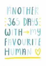Cute Typography Anniversary Card - Another 365 Days With My Favourite Human created by Joanne Hawker