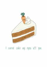 Funny Carrot Cake Anniversary Card / Valentines Day Card / Wedding Card - I Carrot Cake My Eyes Off You created by The Taste Buds