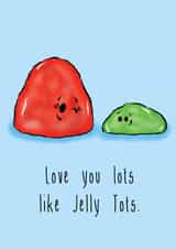 Cute Valentines Day Card - Jelly Tots - Love You Lots Like Jelly Tots created by The Taste Buds
