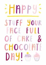 Cute Birthday Card - Stuff Your Face Full Of Cake And Chocolate Day created by Joanne Hawker