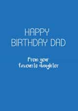 Classic Birthday Card - For Dad - From Favourite Daughter created by Victoria Keown