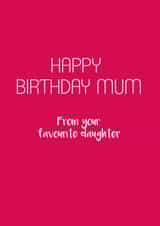Classic Birthday Card - For Mum - From Your Favourite Daughter created by Victoria Keown
