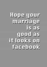 Hope your marriage is as good as it looks on Facebook - Funny wedding card created by Potty Mouth
