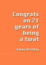 Rude Birthday Card - 21st - Congrats On 21 Years Of Being A Twat created by Potty Mouth