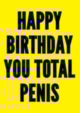 Rude Birthday Card - Happy Birthday You Total Penis created by kissmekwik