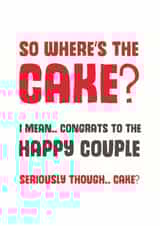 Funny Typography Wedding Card - Cake - So Where's The Cake? I Mean Congrats To The Happy Couple created by Mostly Beautiful