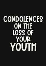 Cheeky Birthday Card - Getting Older - Condolences On The Loss Of Your Youth created by Giddy Kipper