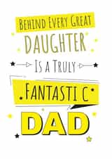 Loving Birthday or Father's Day Card - Behind Every Great Daughter Is A Truly Fantastic Dad created by Yeti Design