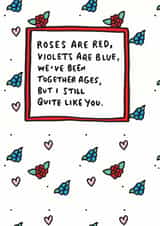 Cute Roses Are Red Anniversary Card - Roses Are Red Violets Are Blue We've Been Together Ages, But I Still Quite Like You created by Veronica Dearly