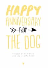 Cute Typography Anniversary Card - From The Dog - Happy Anniversary From The Dog Because We Know Who You Love The Mot created by alex